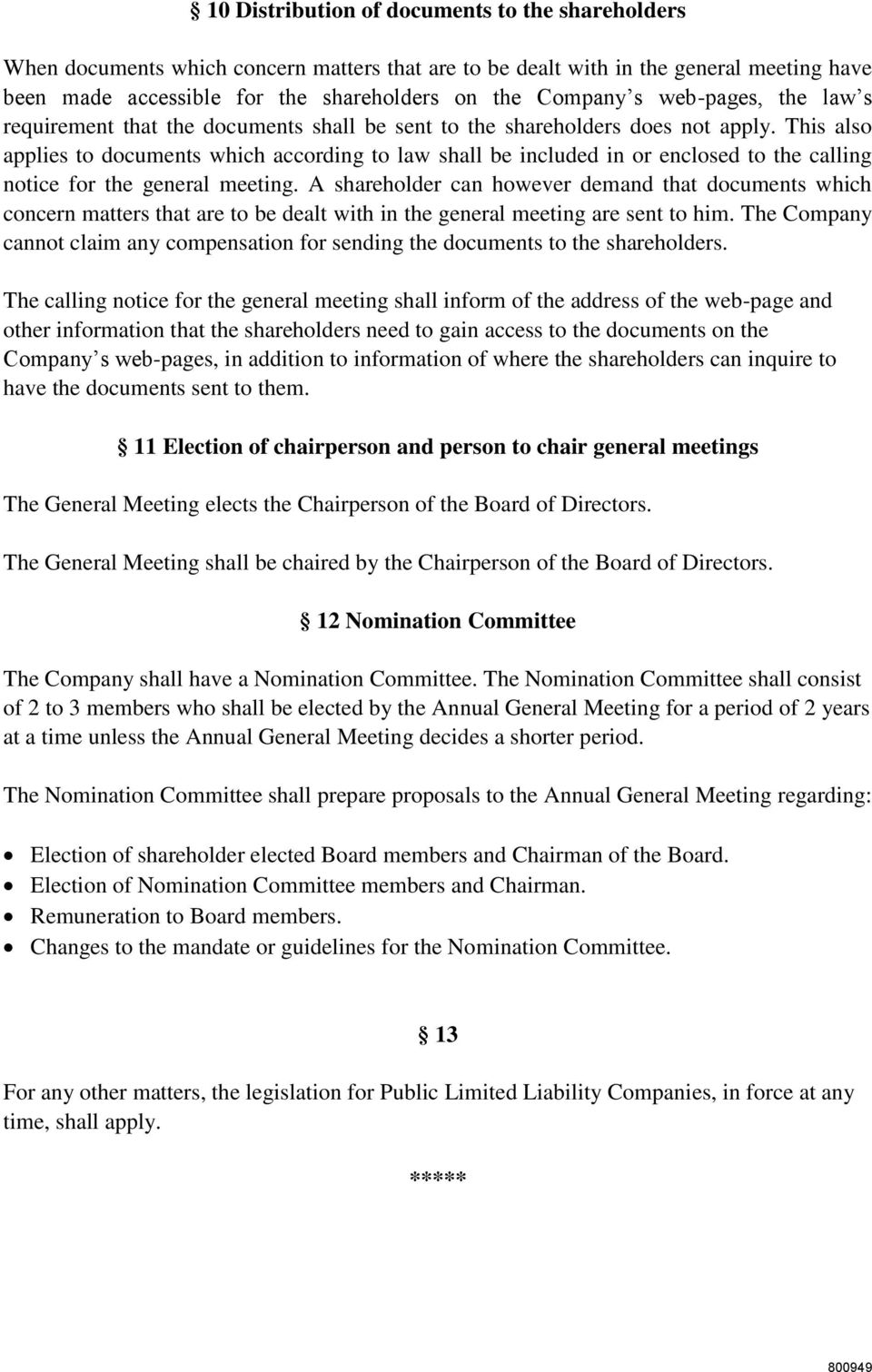 This also applies to documents which according to law shall be included in or enclosed to the calling notice for the general meeting.