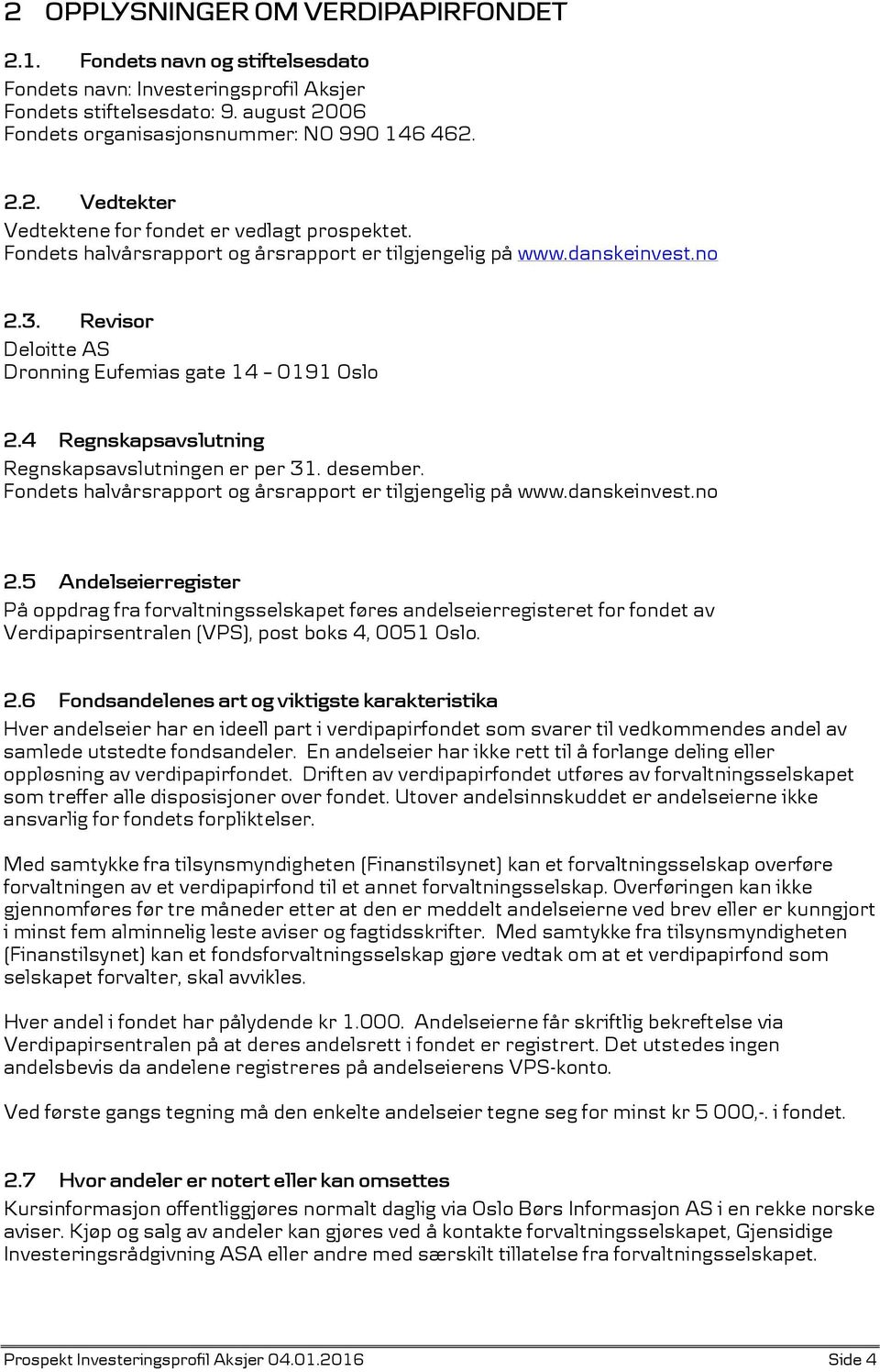 desember. Fondets halvårsrapport og årsrapport er tilgjengelig på www.danskeinvest.no 2.