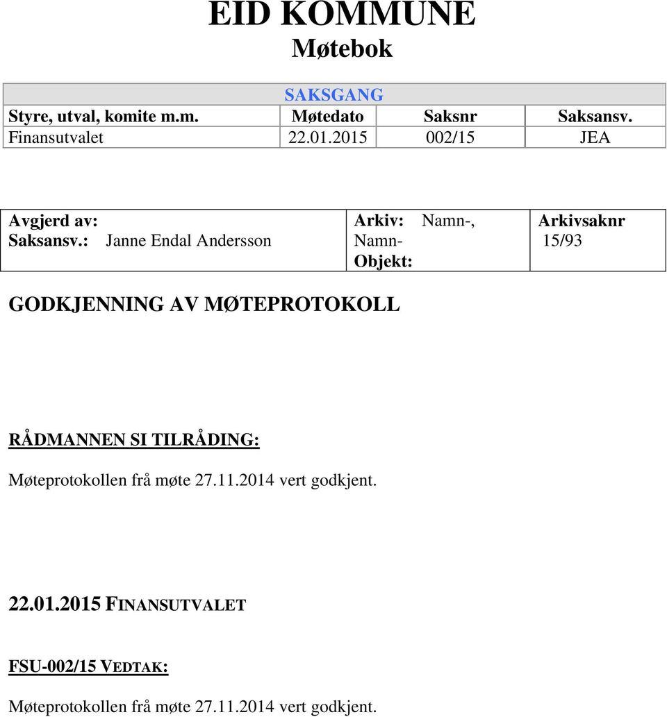 : Janne Endal Andersson Arkiv: Namn-, Namn- Objekt: Arkivsaknr 15/93 GODKJENNING AV MØTEPROTOKOLL