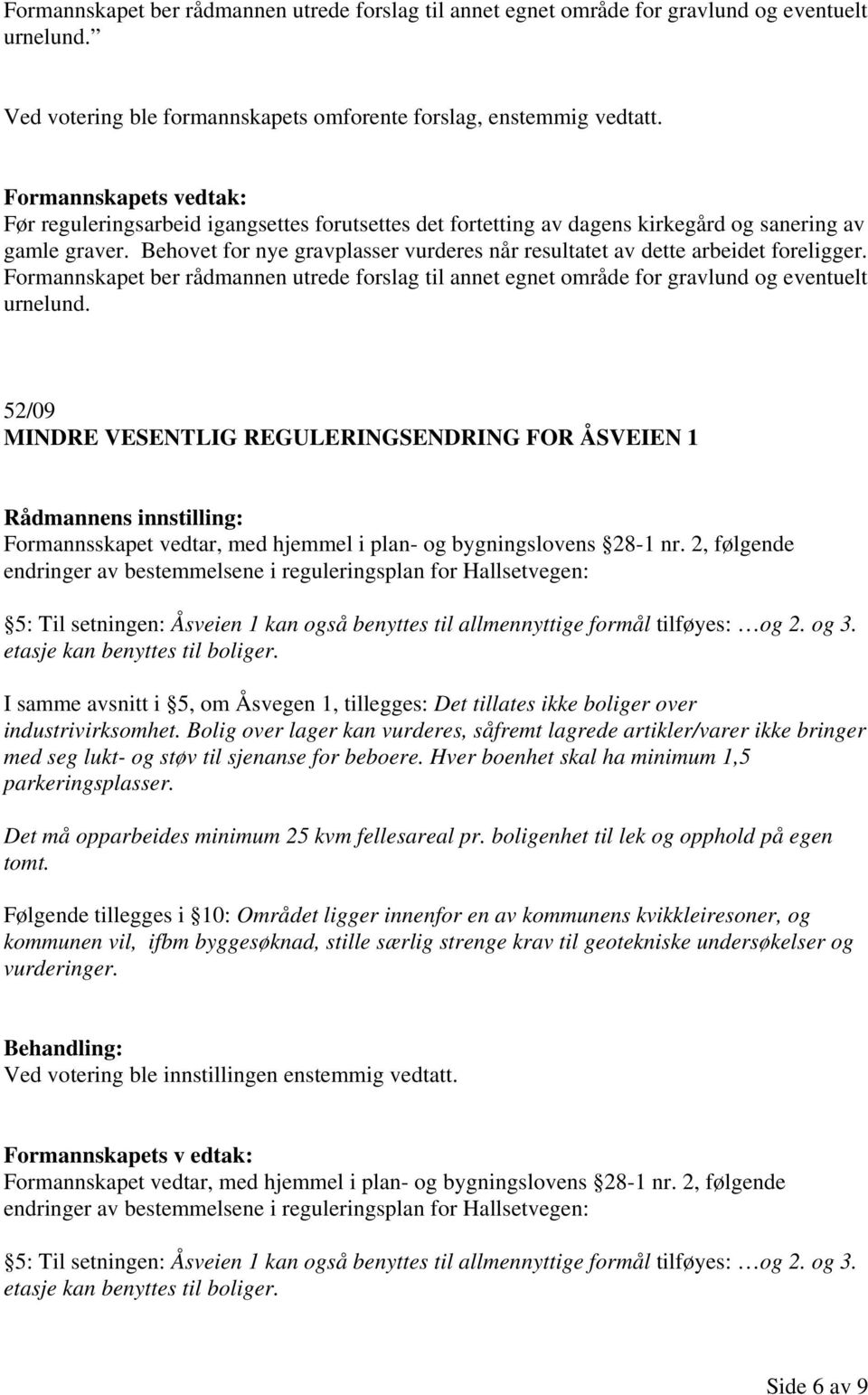 Formannskapet ber rådmannen utrede forslag til annet egnet område for gravlund og eventuelt urnelund.