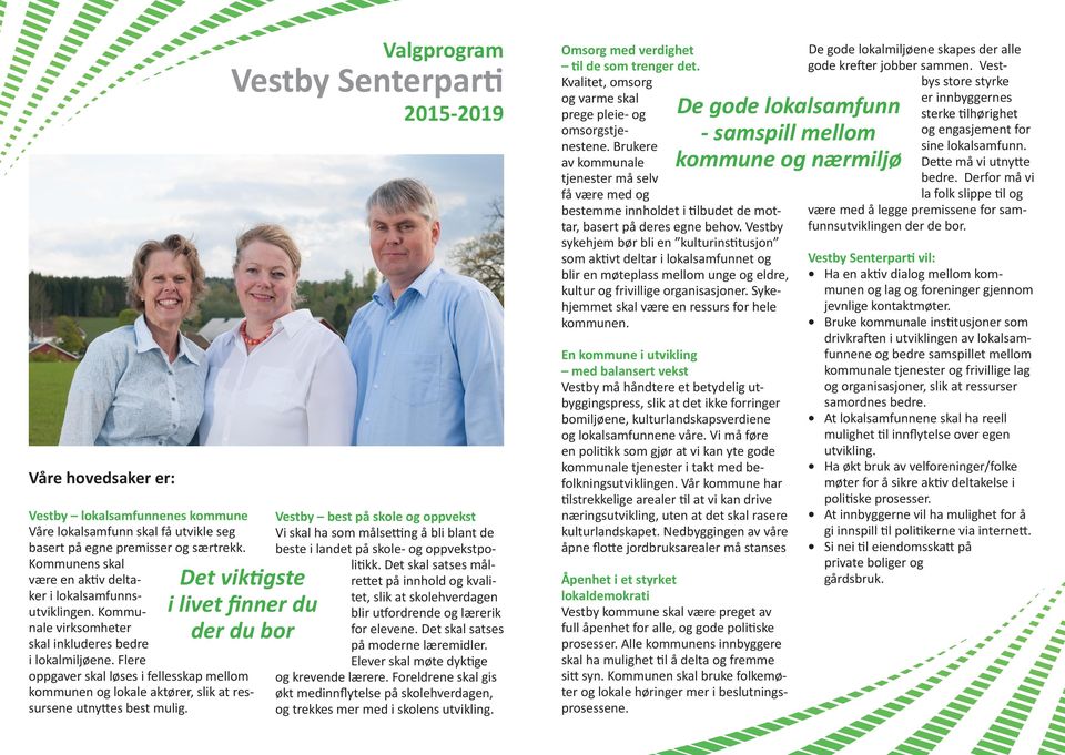 Valgprogram Vestby Senterparti 2015-2019 Det viktigste i livet finner du der du bor Vestby best på skole og oppvekst Vi skal ha som målsetting å bli blant de beste i landet på skole- og