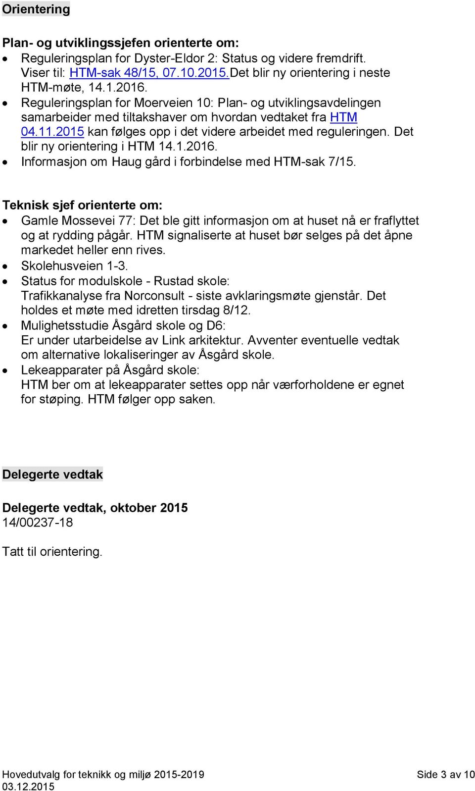 Det blir ny orientering i HTM 14.1.2016. Informasjon om Haug gård i forbindelse med HTM-sak 7/15.