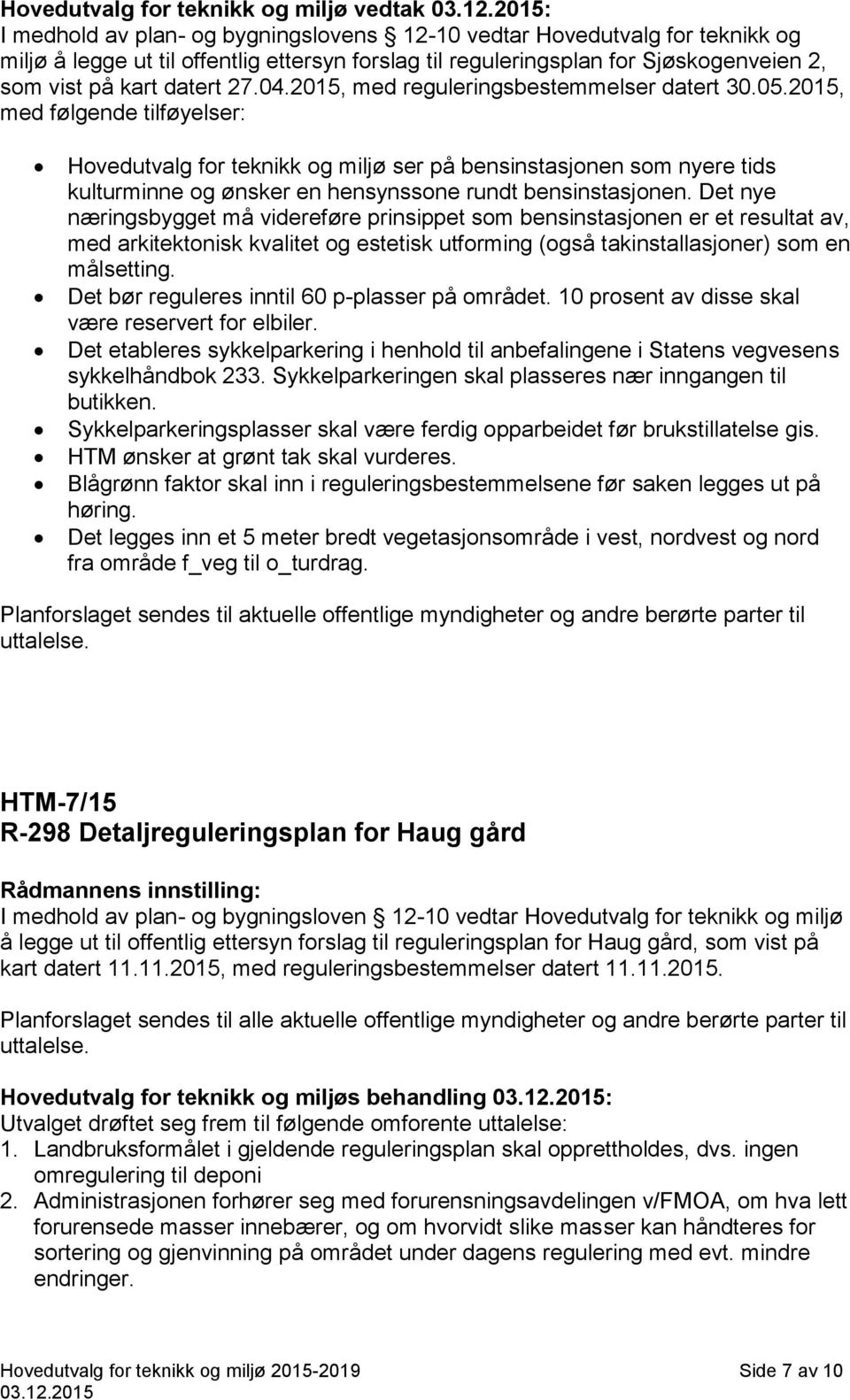 2015, med følgende tilføyelser: Hovedutvalg for teknikk og miljø ser på bensinstasjonen som nyere tids kulturminne og ønsker en hensynssone rundt bensinstasjonen.