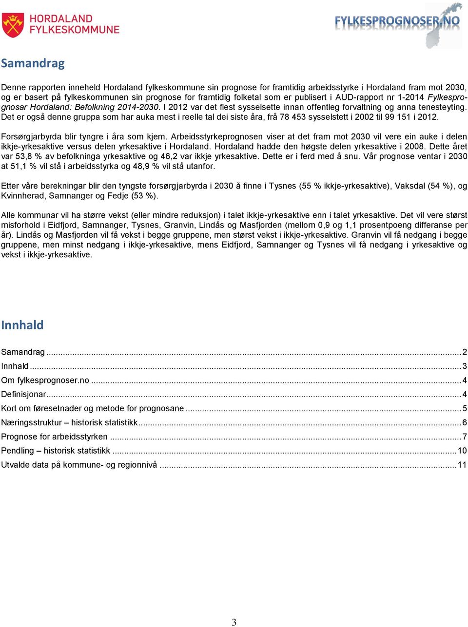 Det er også denne gruppa som har auka mest i reelle tal dei siste åra, frå 78 453 sysselstett i 2002 til 99 151 i 2012. Forsørgjarbyrda blir tyngre i åra som kjem.