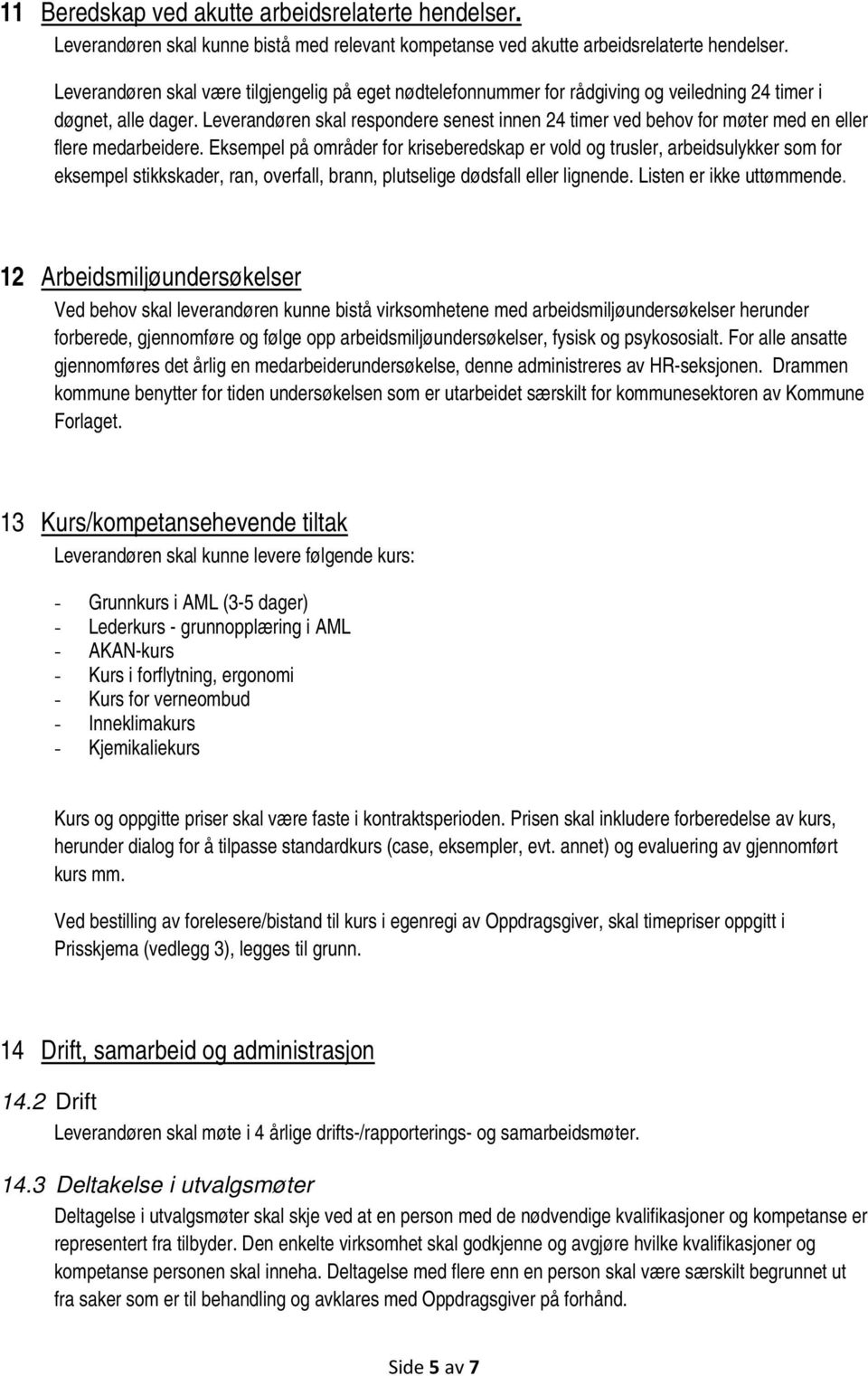 Leverandøren skal respondere senest innen 24 timer ved behov for møter med en eller flere medarbeidere.