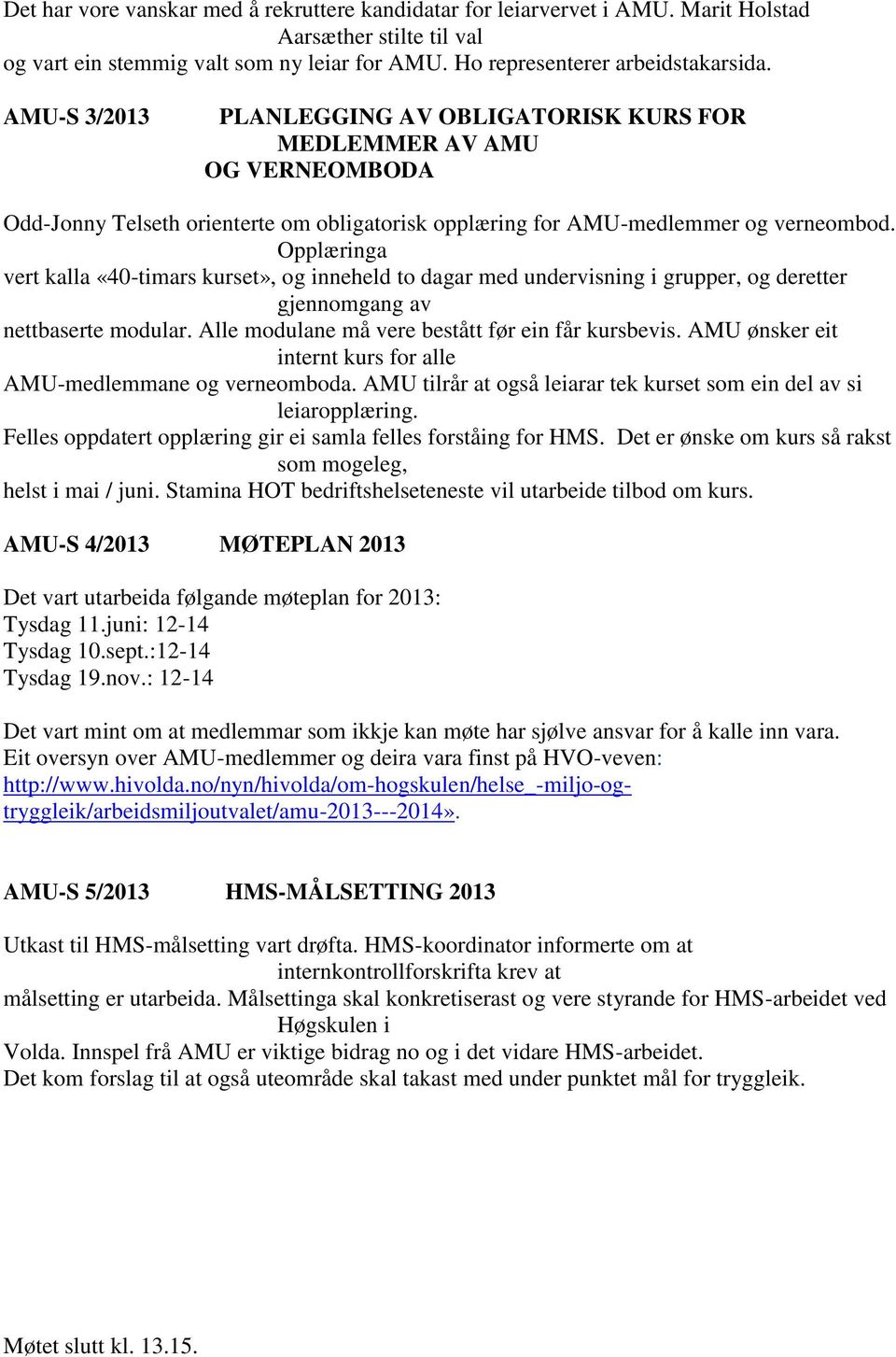 Opplæringa vert kalla «40-timars kurset», og inneheld to dagar med undervisning i grupper, og deretter gjennomgang av nettbaserte modular. Alle modulane må vere bestått før ein får kursbevis.