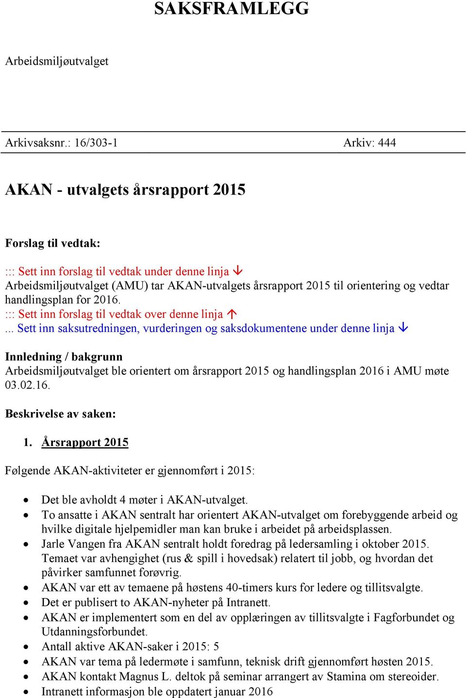 orientering og vedtar handlingsplan for 2016. ::: Sett inn forslag til vedtak over denne linja.