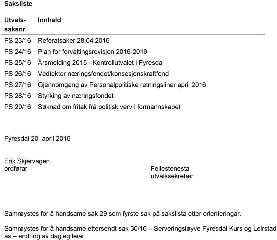 næringsfondet/konsesjonskraftfond PS 27/16 Gjennomgang av Personalpolitiske retningsliner april 2016 PS 28/16 PS 29/16 Styrking av næringsfondet Søknad om