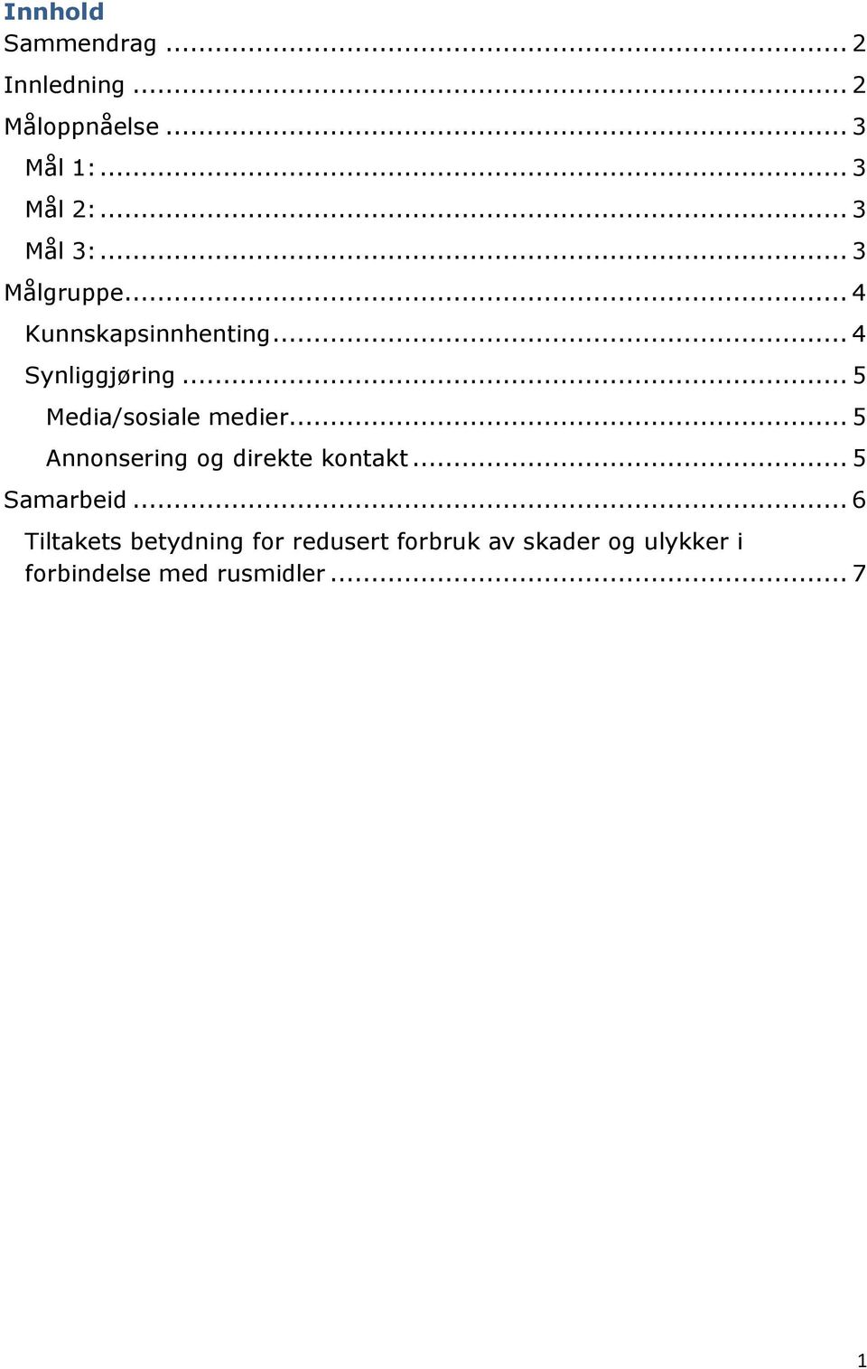 .. 5 Media/sosiale medier... 5 Annonsering og direkte kontakt... 5 Samarbeid.