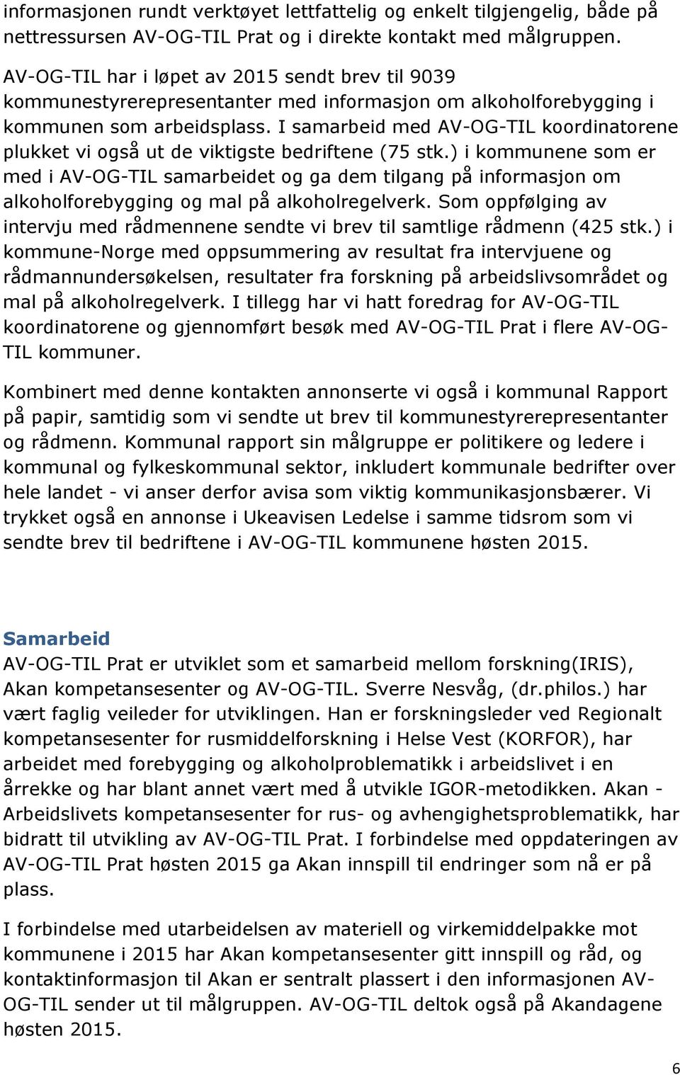 I samarbeid med AV-OG-TIL koordinatorene plukket vi også ut de viktigste bedriftene (75 stk.