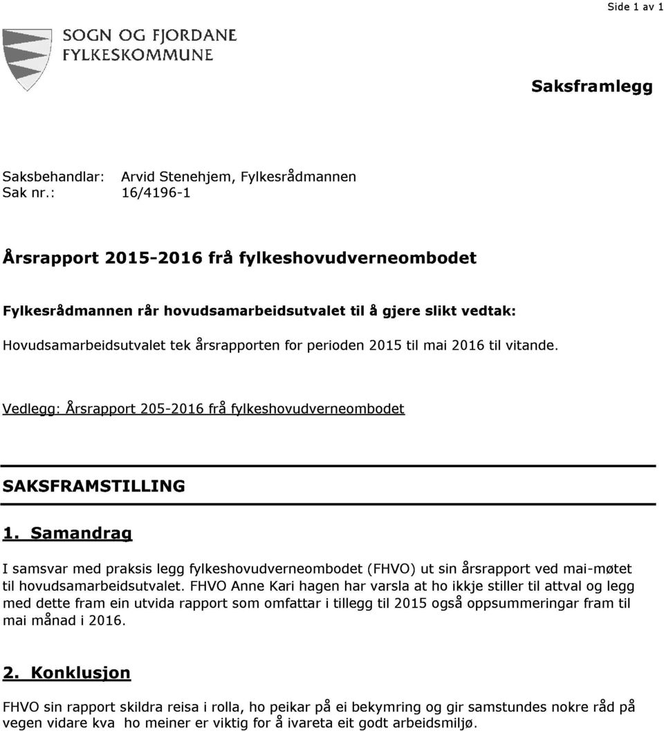 2016 til vitande. Vedlegg : Årsrapport 205-2016 frå fylkeshovudverneombodet SAKSFRAM STILLIN G 1.
