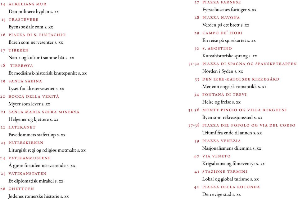 xx 22 lateranet Pavedømmets stafettløp s. xx 23 peterskirken Liturgisk regi og religiøs motmakt s. xx 24 vatikanmuseene Å gjøre fortiden nærværende s. xx 25 vatikanstaten Et diplomatisk mirakel s.