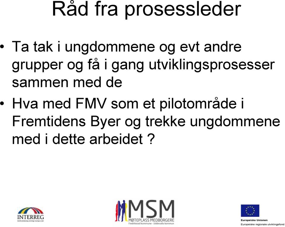 sammen med de Hva med FMV som et pilotområde i