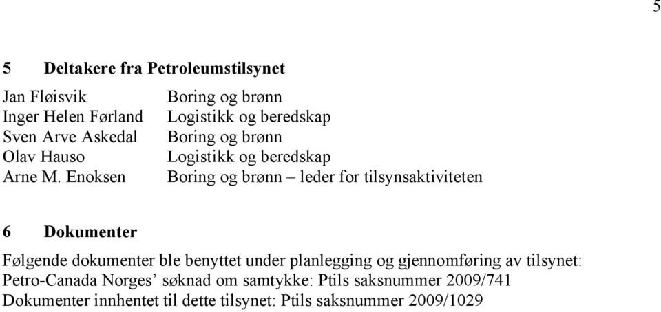 Enoksen Boring og brønn leder for tilsynsaktiviteten 6 Dokumenter Følgende dokumenter ble benyttet under planlegging