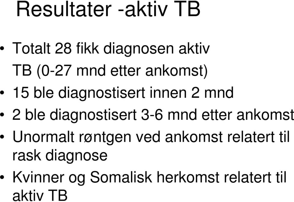 diagnostisert 3-6 mnd etter ankomst Unormalt røntgen ved ankomst