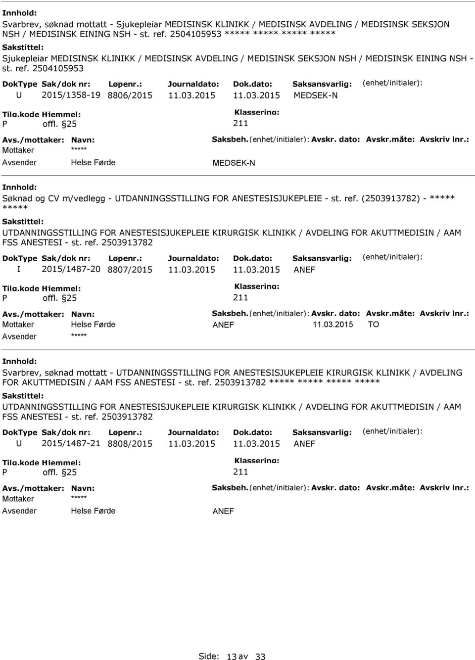 2504105953 2015/1358-19 8806/2015 MEDSEK-N MEDSEK-N Søknad og CV m/vedlegg - TDANNNGSSTLLNG FOR ANESTESSJKELEE - st. ref.