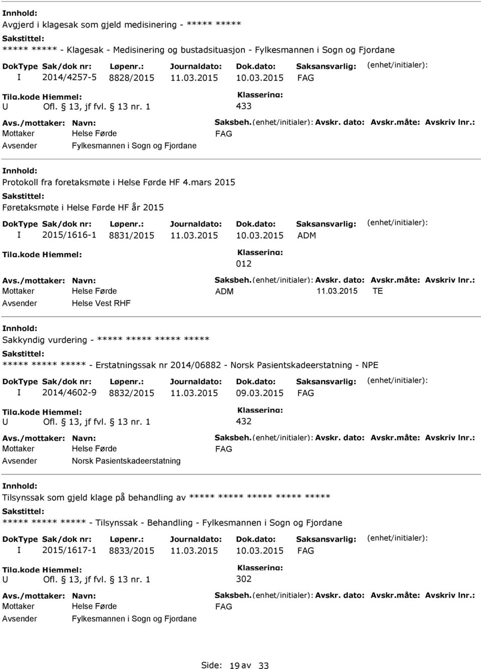 mars 2015 Føretaksmøte i HF år 2015 2015/1616-1 8831/2015 ADM 012 ADM TE Helse Vest RHF Sakkyndig vurdering - ***** ***** ***** ***** ***** ***** ***** - Erstatningssak nr 2014/06882 -