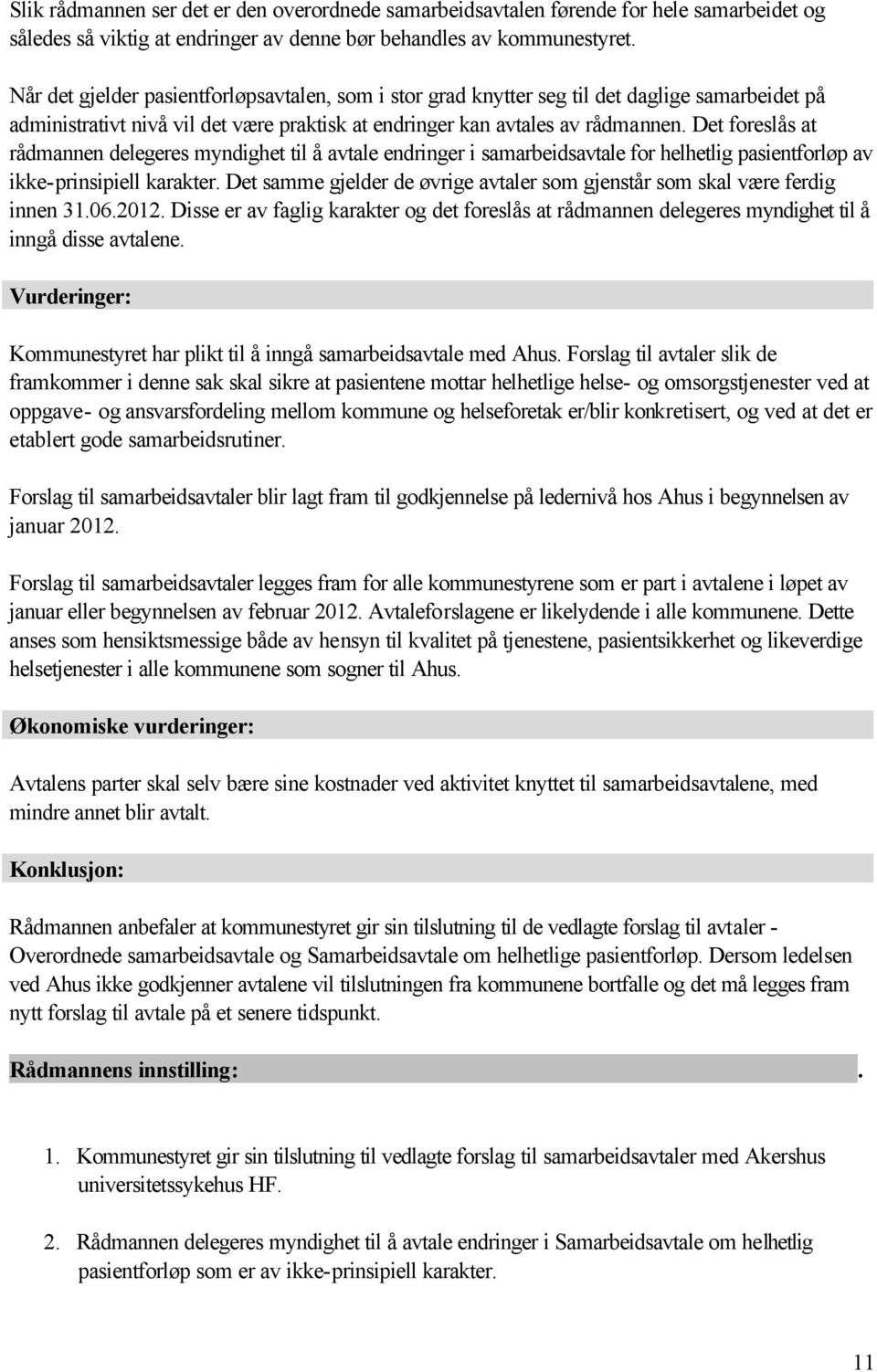 Det foreslås at rådmannen delegeres myndighet til å avtale endringer i samarbeidsavtale for helhetlig pasientforløp av ikke-prinsipiell karakter.