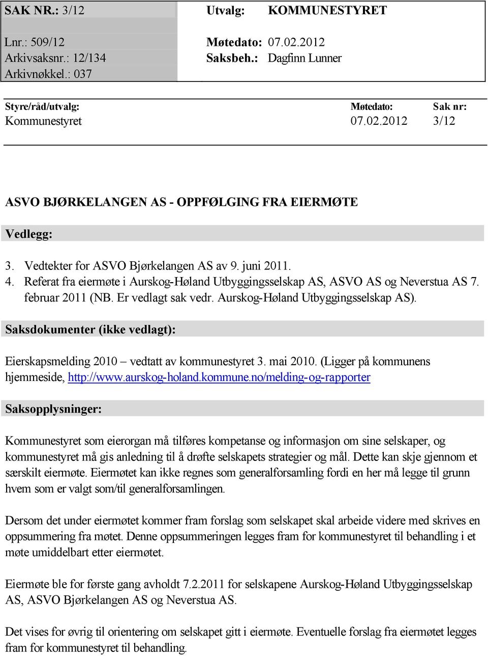 Aurskog-Høland Utbyggingsselskap AS). Saksdokumenter (ikke vedlagt): Eierskapsmelding 2010 vedtatt av kommunes