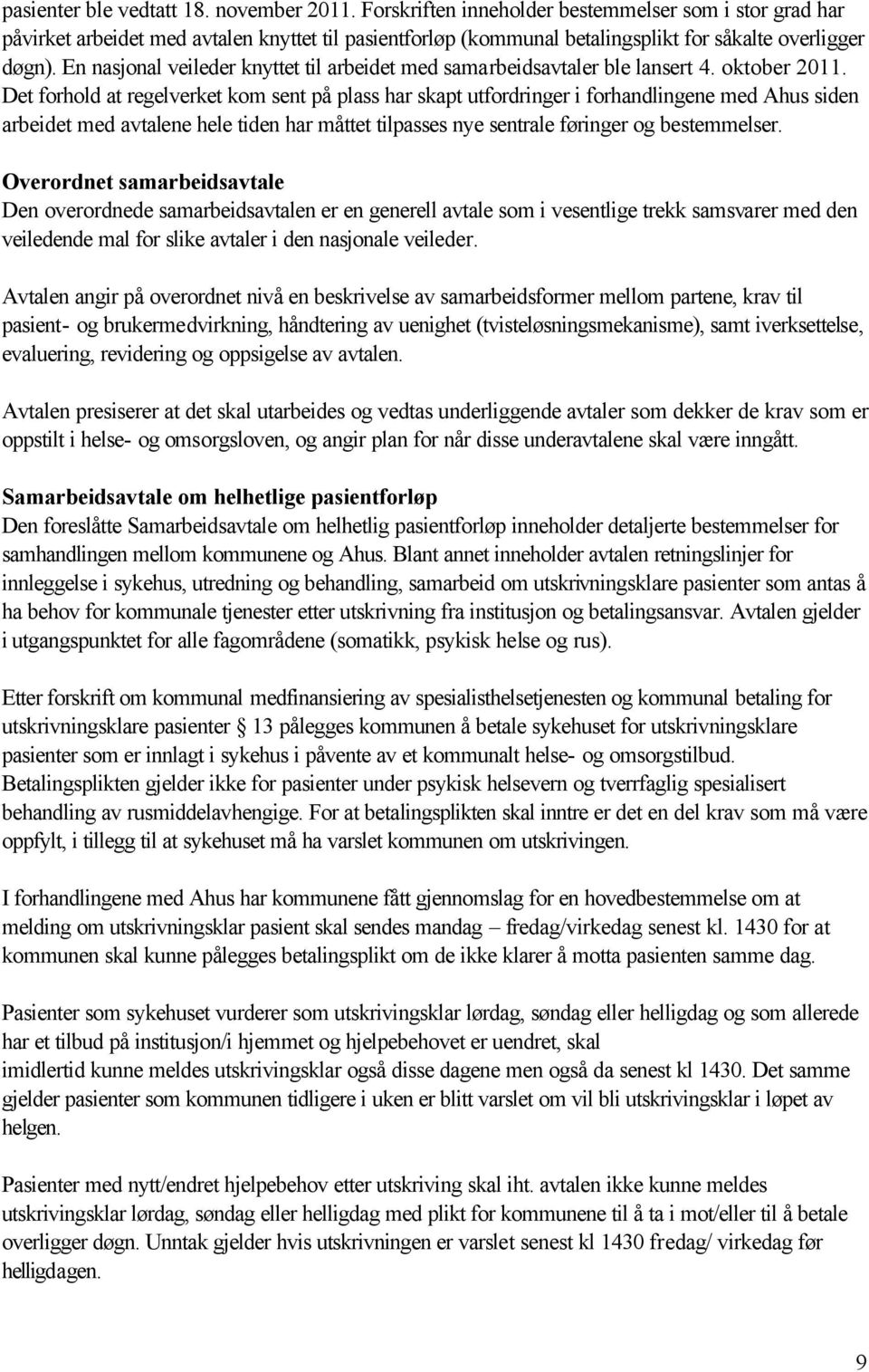 En nasjonal veileder knyttet til arbeidet med samarbeidsavtaler ble lansert 4. oktober 2011.