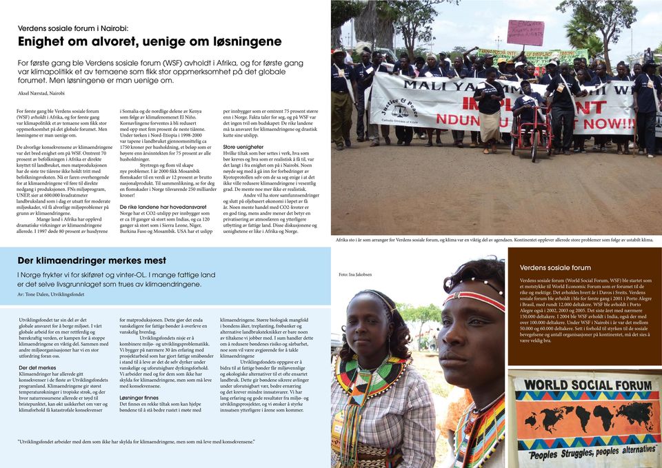 Aksel Nærstad, Nairobi For første gang ble Verdens sosiale forum (WSF) avholdt i Afrika, og for første gang var klimapolitikk et av temaene som fikk  De alvorlige konsekvensene av klimaendringene var