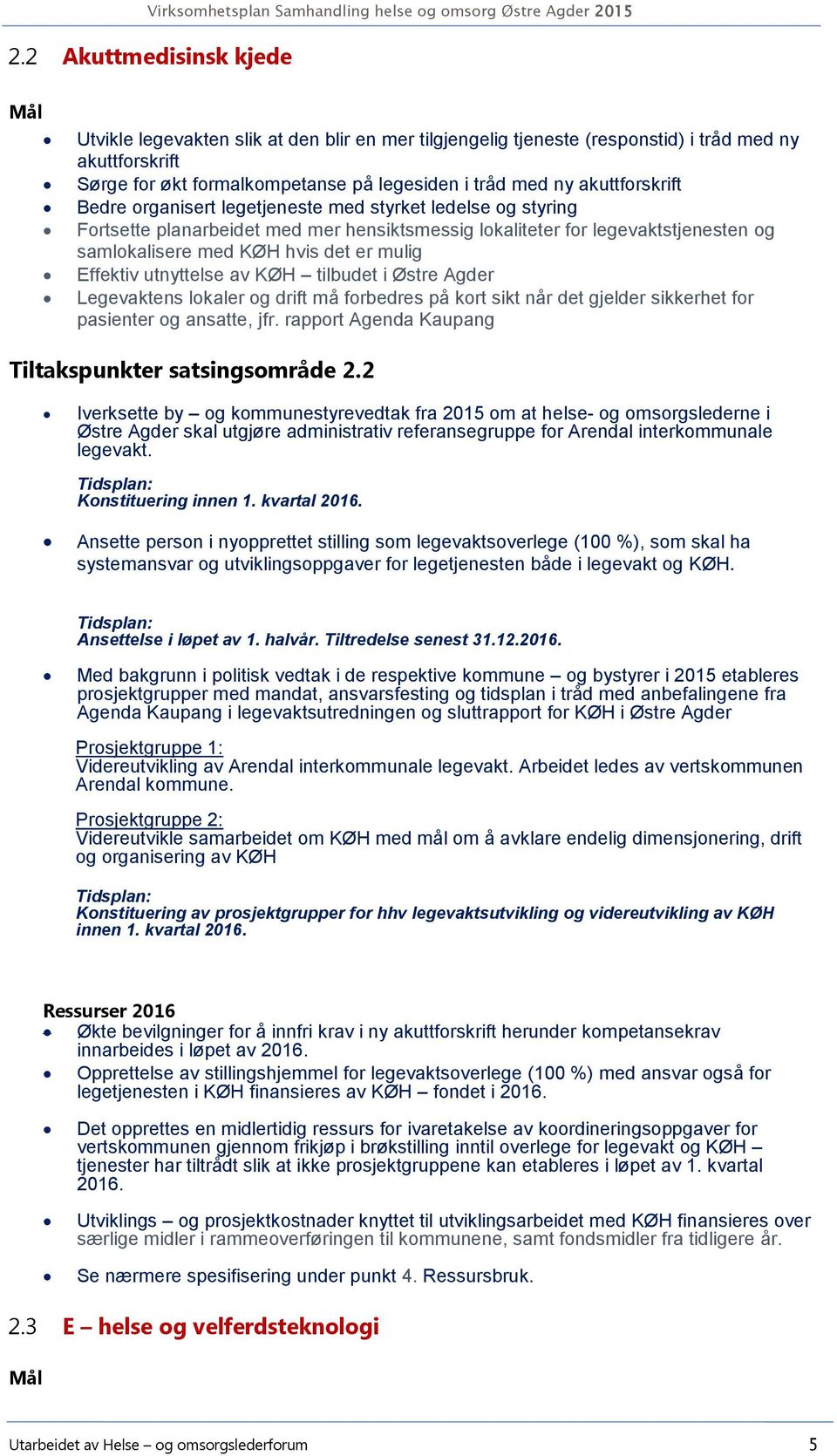 Effektiv utnyttelse av KØH tilbudet i Østre Agder Legevaktens lokaler og drift må forbedres på kort sikt når det gjelder sikkerhet for pasienter og ansatte, jfr.