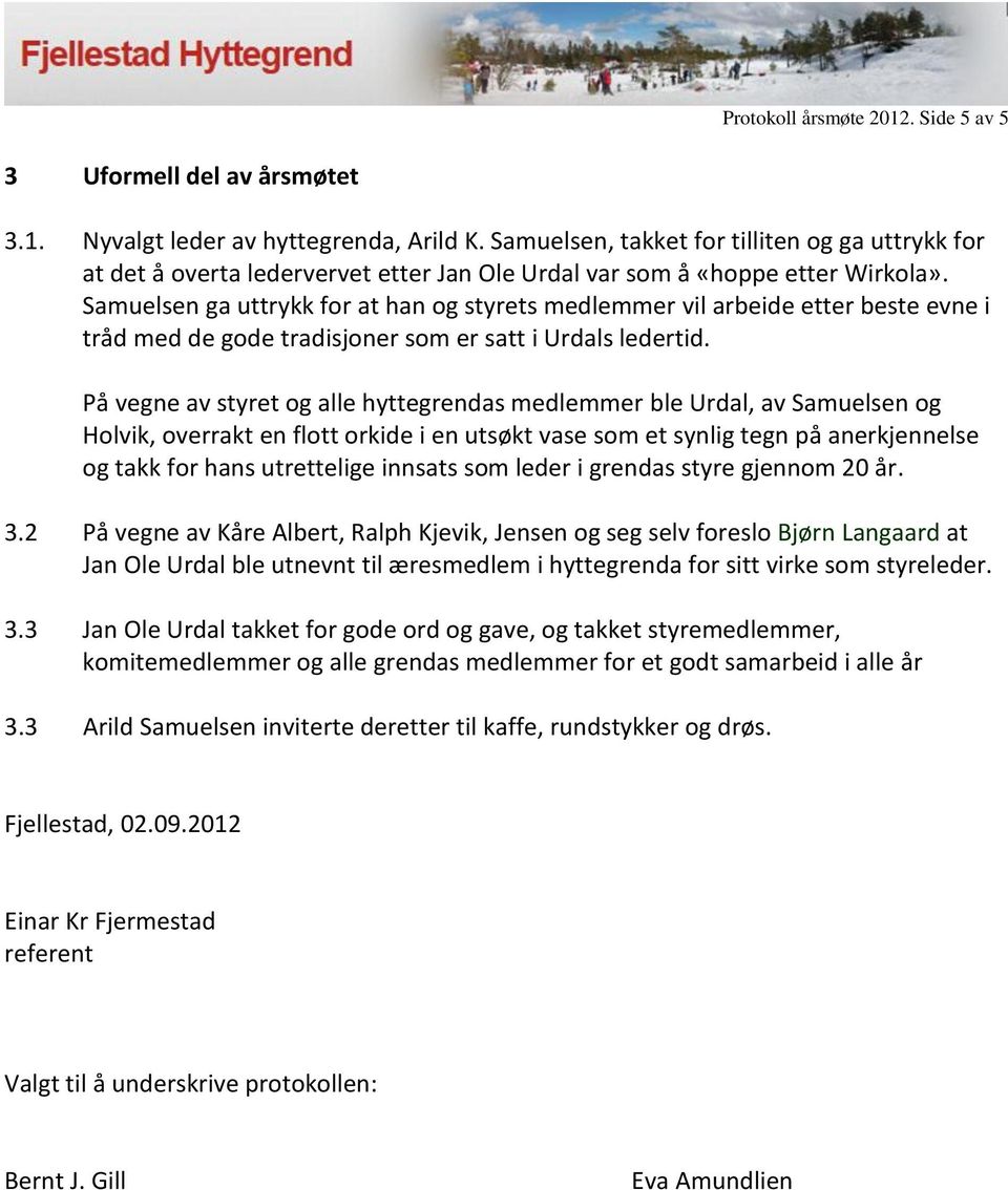 Samuelsen ga uttrykk for at han og styrets medlemmer vil arbeide etter beste evne i tråd med de gode tradisjoner som er satt i Urdals ledertid.