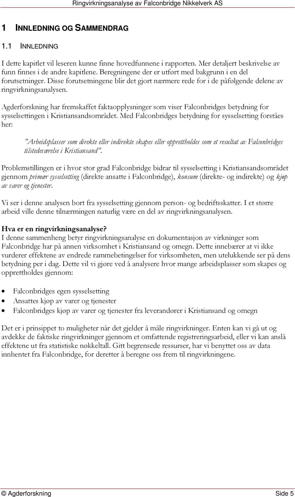 Agderforskning har fremskaffet faktaopplysninger som viser Falconbridges betydning for sysselsettingen i Kristiansandsområdet.