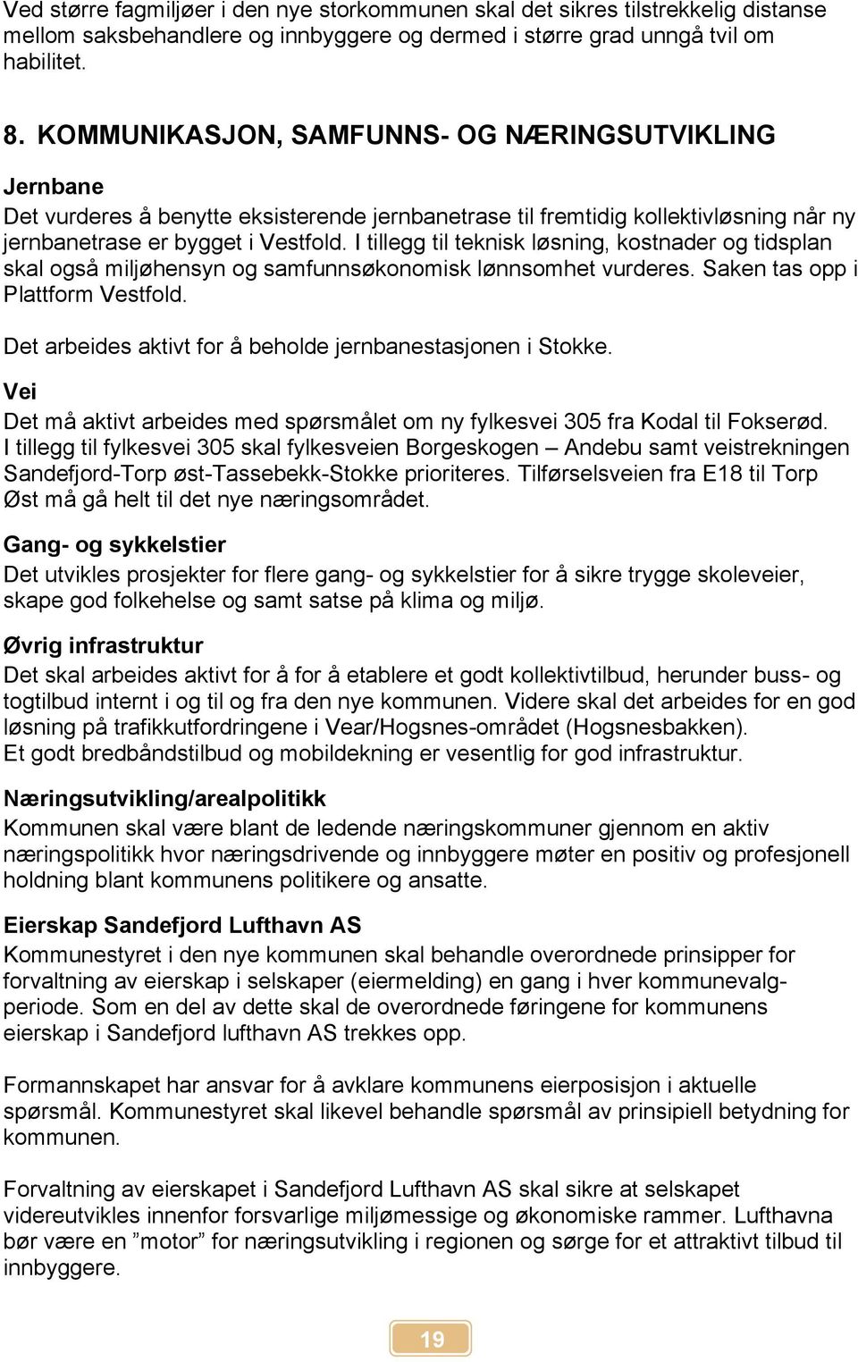 I tillegg til teknisk løsning, kostnader og tidsplan skal også miljøhensyn og samfunnsøkonomisk lønnsomhet vurderes. Saken tas opp i Plattform Vestfold.