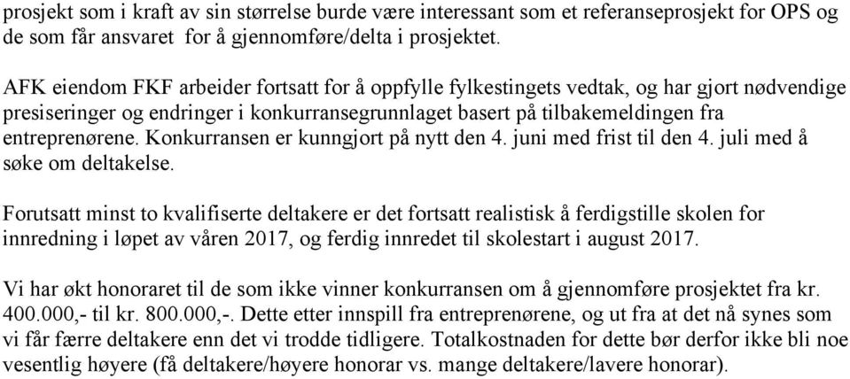 Konkurransen er kunngjort på nytt den 4. juni med frist til den 4. juli med å søke om deltakelse.