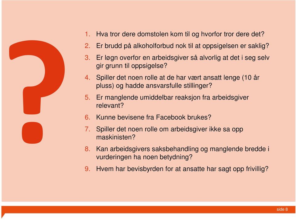 Spiller det noen rolle at de har vært ansatt lenge (10 år pluss) og hadde ansvarsfulle stillinger? 5. Er manglende umiddelbar reaksjon fra arbeidsgiver relevant?