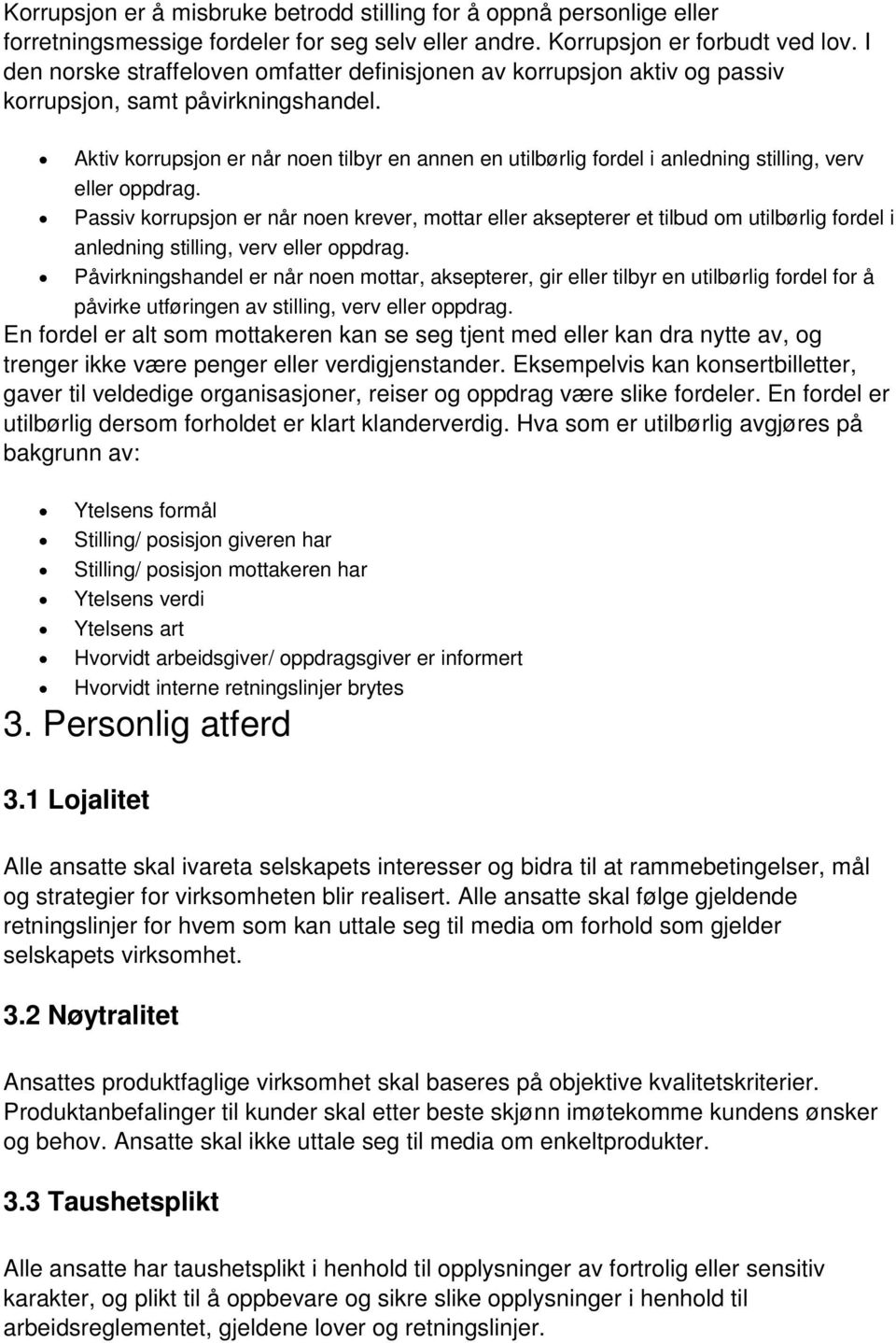 Aktiv korrupsjon er når noen tilbyr en annen en utilbørlig fordel i anledning stilling, verv eller oppdrag.