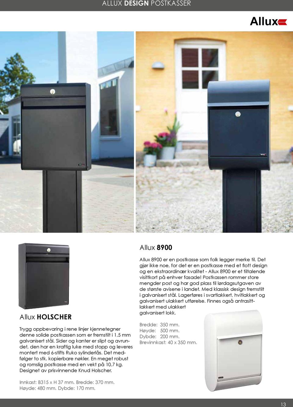 En meget robust og romslig postkasse med en vekt på 10,7 kg. Designet av prisvinnende Knud Holscher. Allux 8900 er en postkasse som folk legger merke til.