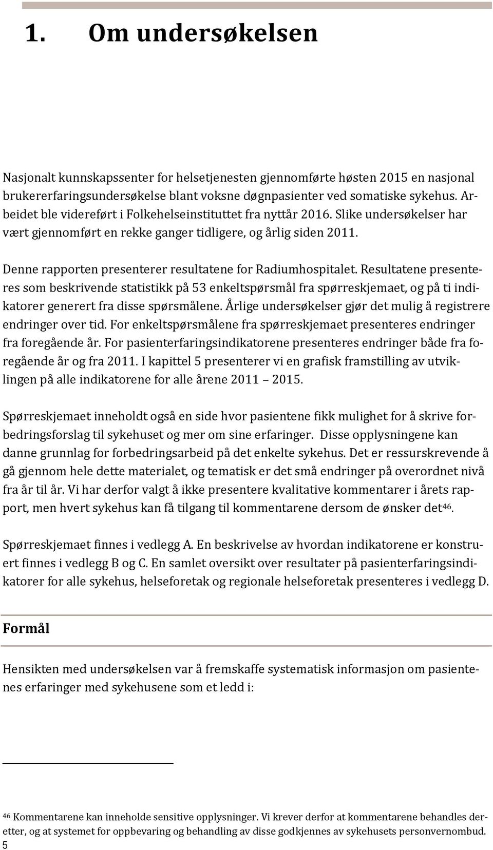 Denne rapporten presenterer resultatene for Radiumhospitalet.