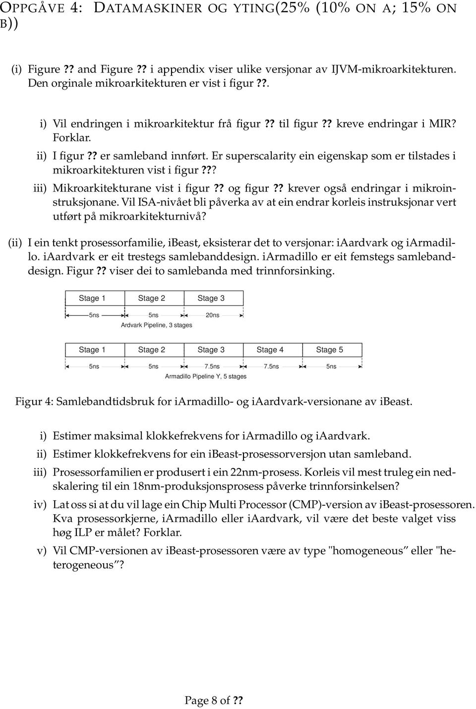 Er superscalarity ein eigenskap som er tilstades i mikroarkitekturen vist i figur??? iii) Mikroarkitekturane vist i figur?? og figur?? krever også endringar i mikroinstruksjonane.