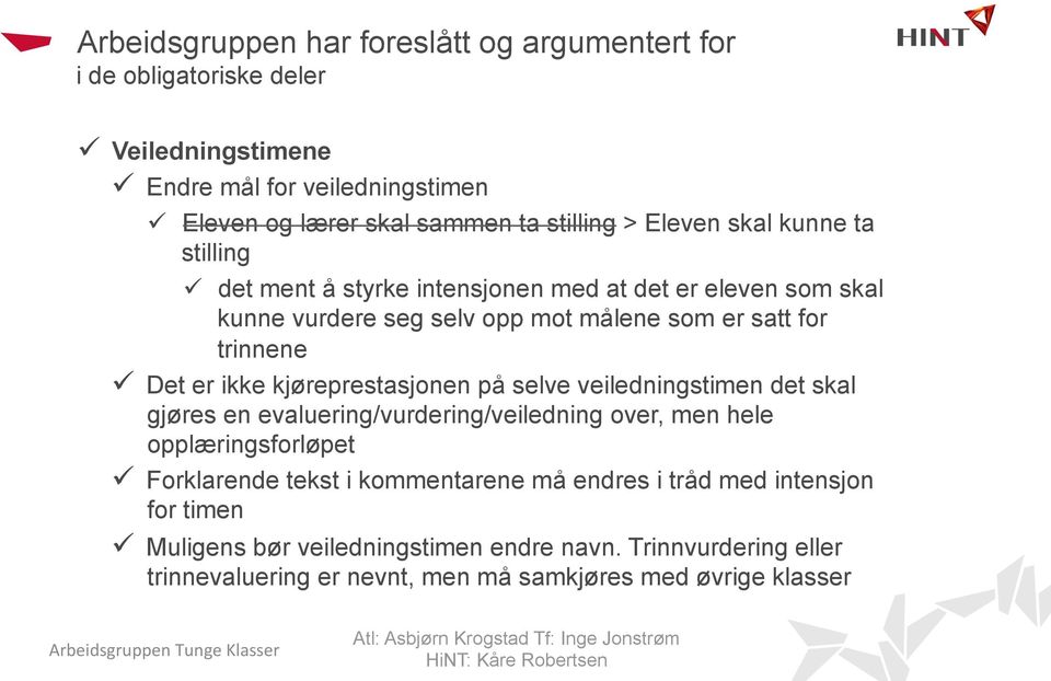 på selve veiledningstimen det skal gjøres en evaluering/vurdering/veiledning over, men hele opplæringsforløpet ü Forklarende tekst i kommentarene må endres