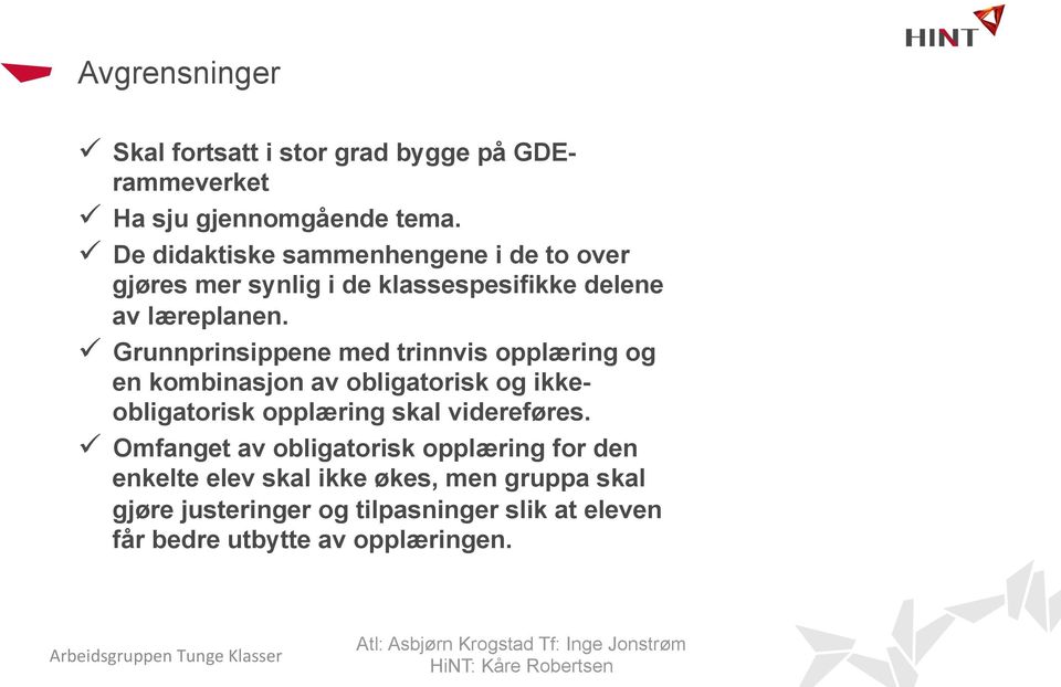 ü Grunnprinsippene med trinnvis opplæring og en kombinasjon av obligatorisk og ikkeobligatorisk opplæring skal videreføres.