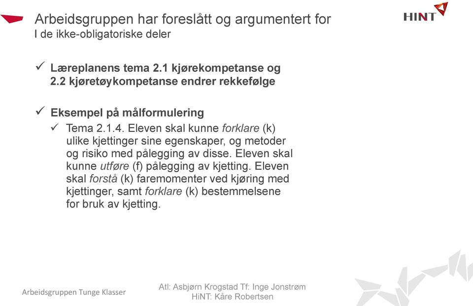 Eleven skal kunne forklare (k) ulike kjettinger sine egenskaper, og metoder og risiko med pålegging av disse.