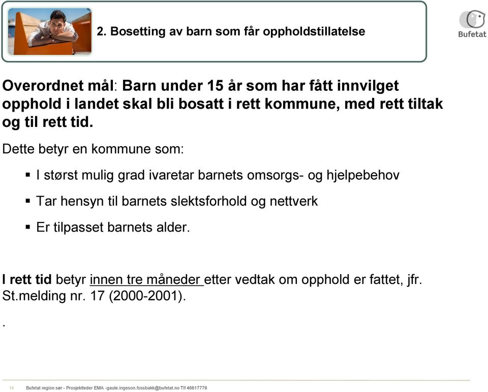 Dette betyr en kommune som: I størst mulig grad ivaretar barnets omsorgs- og hjelpebehov Tar hensyn til barnets