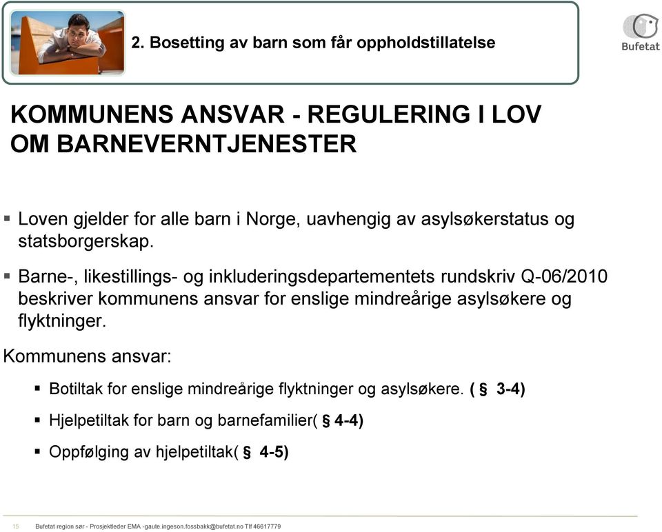 Barne-, likestillings- og inkluderingsdepartementets rundskriv Q-06/2010 beskriver kommunens ansvar for enslige mindreårige