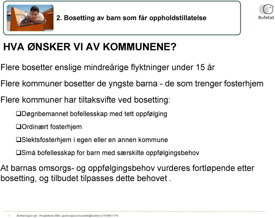 kommuner har tiltaksvifte ved bosetting: Døgnbemannet bofellesskap med tett oppfølging Ordinært fosterhjem Slektsfosterhjem i egen