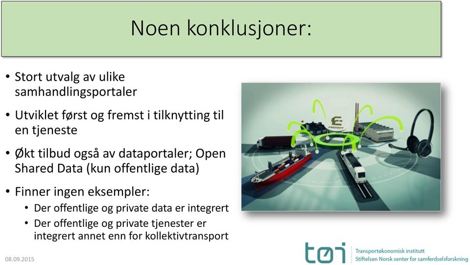 Data (kun offentlige data) Finner ingen eksempler: Der offentlige og private data er