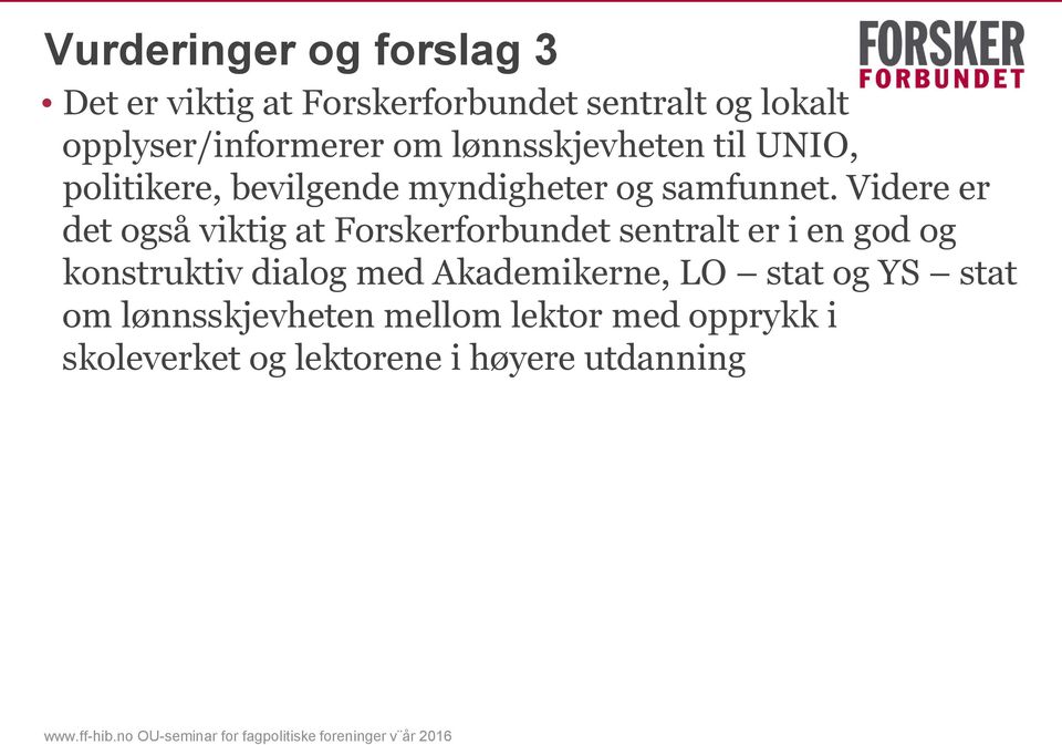 Videre er det også viktig at Forskerforbundet sentralt er i en god og konstruktiv dialog med