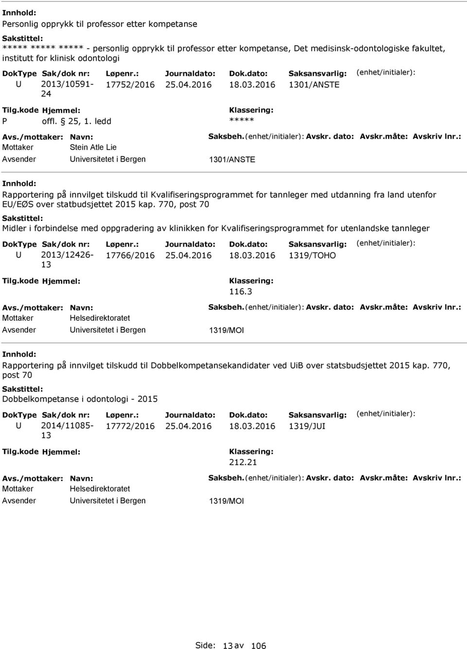 2016 1301/ATE Mottaker tein Atle Lie niversitetet i Bergen 1301/ATE Rapportering på innvilget tilskudd til Kvalifiseringsprogrammet for tannleger med utdanning fra land utenfor E/EØ over