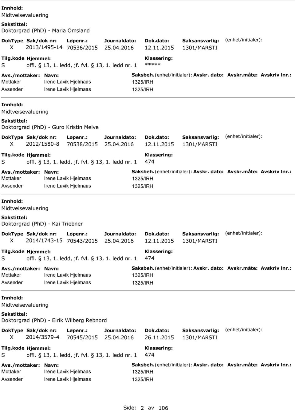 2015 1301/MART 474 Mottaker rene Lavik Hjelmaas 1325/RH rene Lavik Hjelmaas 1325/RH Midtveisevaluering Doktorgrad (hd) - Kai Triebner 2014/1743-15 70543/2015 12.11.