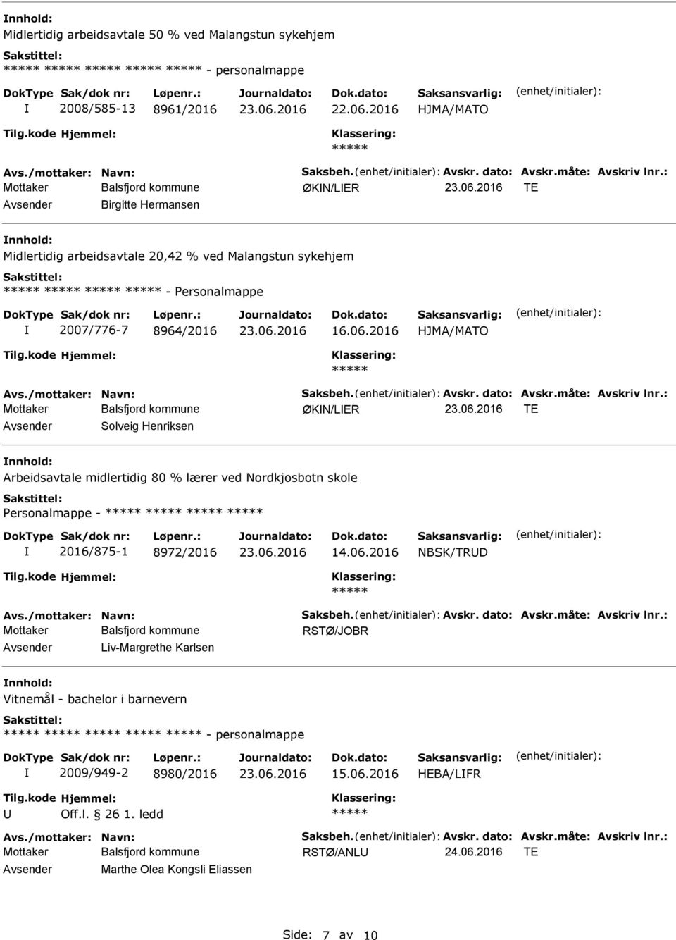 dato: Avskr.måte: Avskriv lnr.: ØKN/LER TE Solveig Henriksen nnhold: Arbeidsavtale midlertidig 80 % lærer ved Nordkjosbotn skole ersonalmappe - 2016/875-1 8972/2016 14.06.2016 NBSK/TRD Avs.