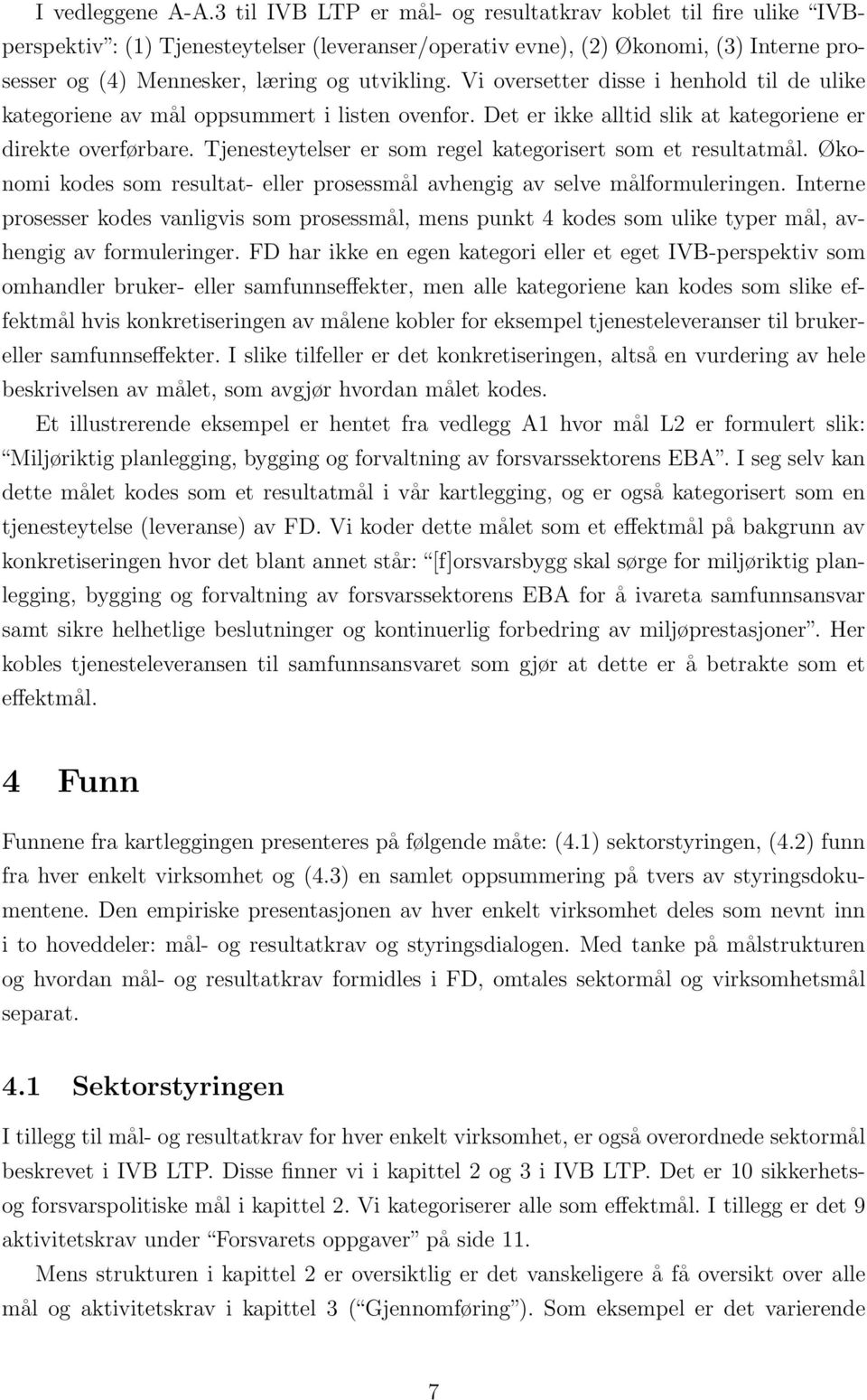 Vi oversetter disse i henhold til de ulike kategoriene av mål oppsummert i listen ovenfor. Det er ikke alltid slik at kategoriene er direkte overførbare.