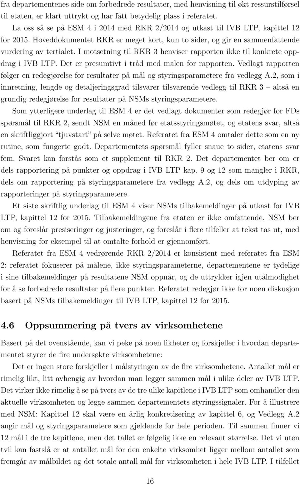 I motsetning til RKR 3 henviser rapporten ikke til konkrete oppdrag i IVB LTP. Det er presumtivt i tråd med malen for rapporten.