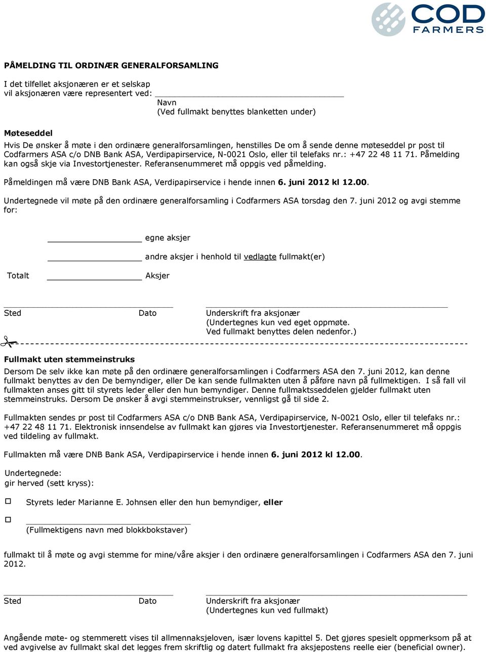 Påmelding kan også skje via Investortjenester. Referansenummeret må oppgis ved påmelding. Påmeldingen må være DNB Bank ASA, Verdipapirservice i hende innen 6. juni 2012 kl 12.00.