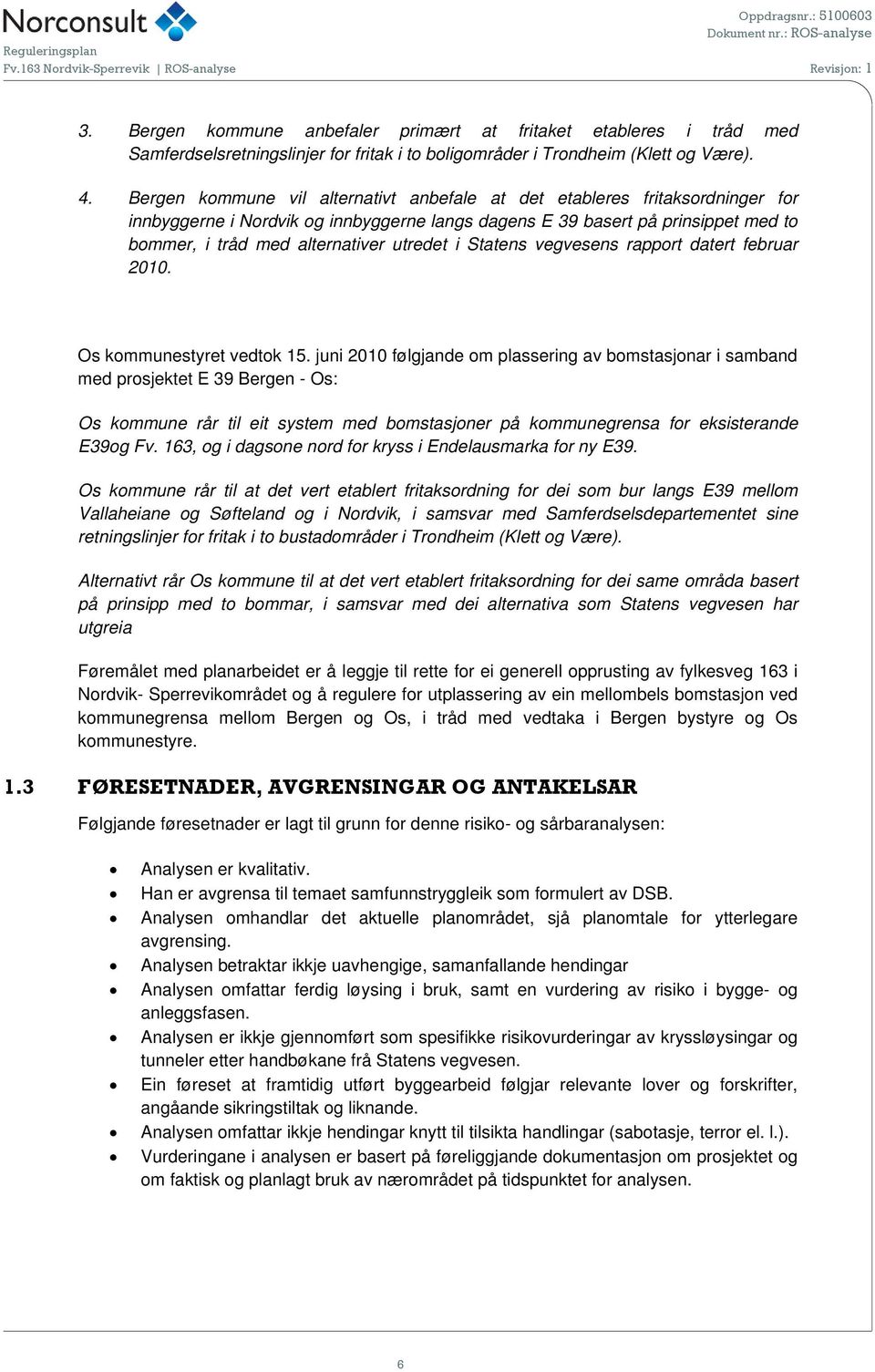 utredet i Statens vegvesens rapport datert februar 2010. Os kommunestyret vedtok 15.